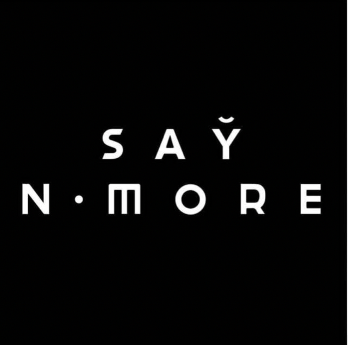Say no more
